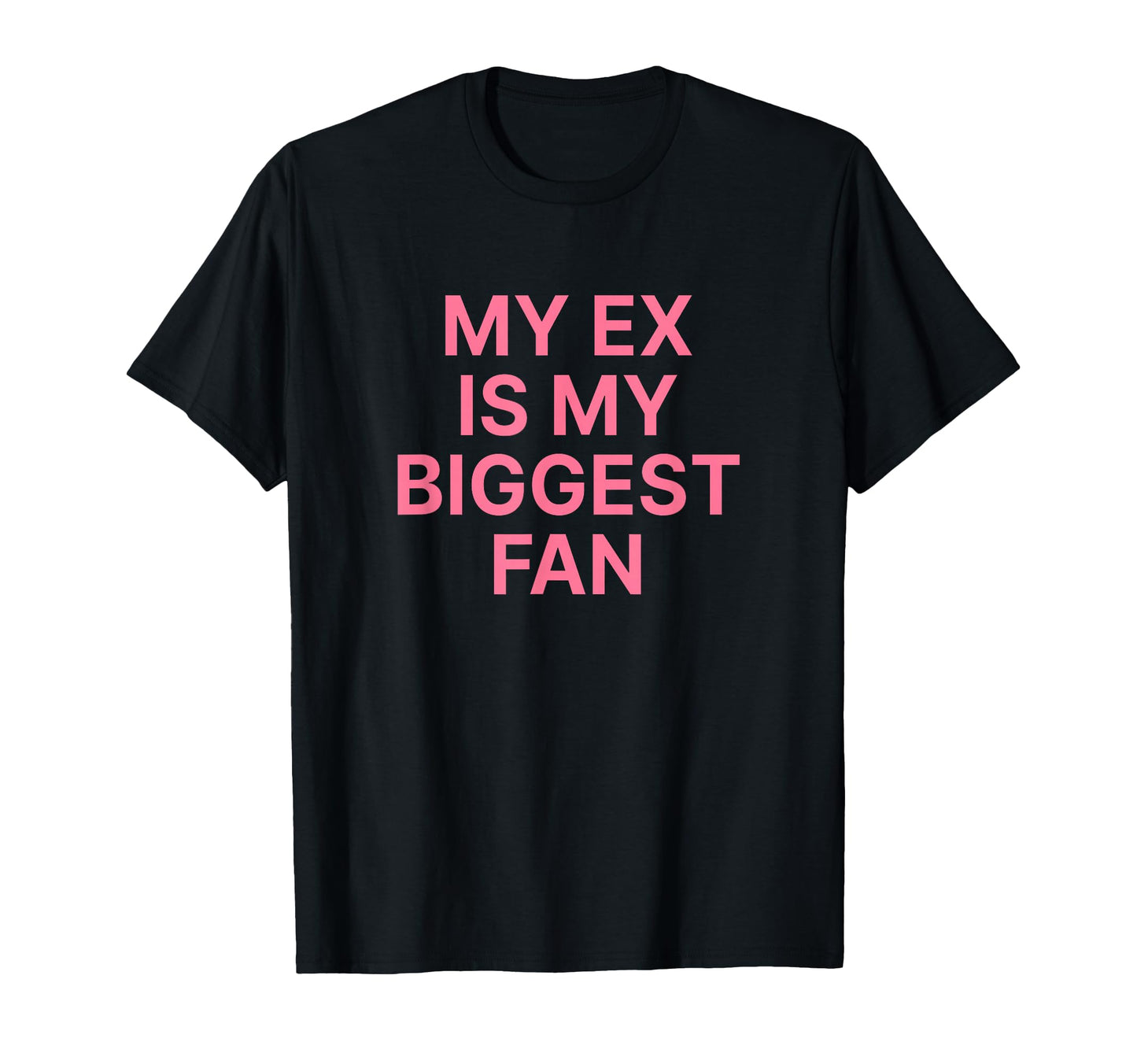 My Ex Is My Biggest Fan Y2K Aesthetic T-Shirt - Unique Graphic Unisex - T-Shirt, Sweatshirt, Hoodie