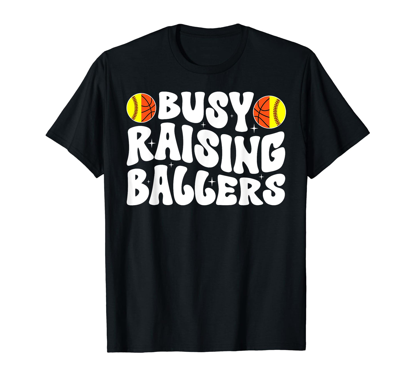 Busy Raising Ballers Basketball T-Shirt - Casual Everyday Wear Unisex - T-Shirt, Sweatshirt, Hoodie