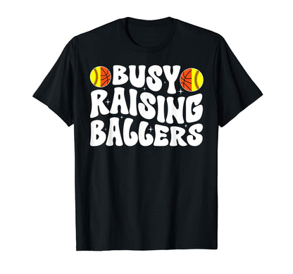 Busy Raising Ballers Basketball T-Shirt - Casual Everyday Wear Unisex - T-Shirt, Sweatshirt, Hoodie
