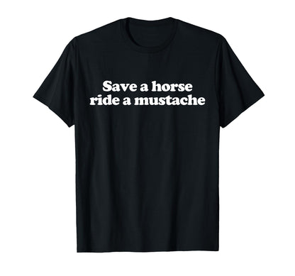 Save Horse Ride Mustache Y2K Aesthetic T-Shirt - Unique Graphic Men Women - T-Shirt, Sweatshirt, Hoodie