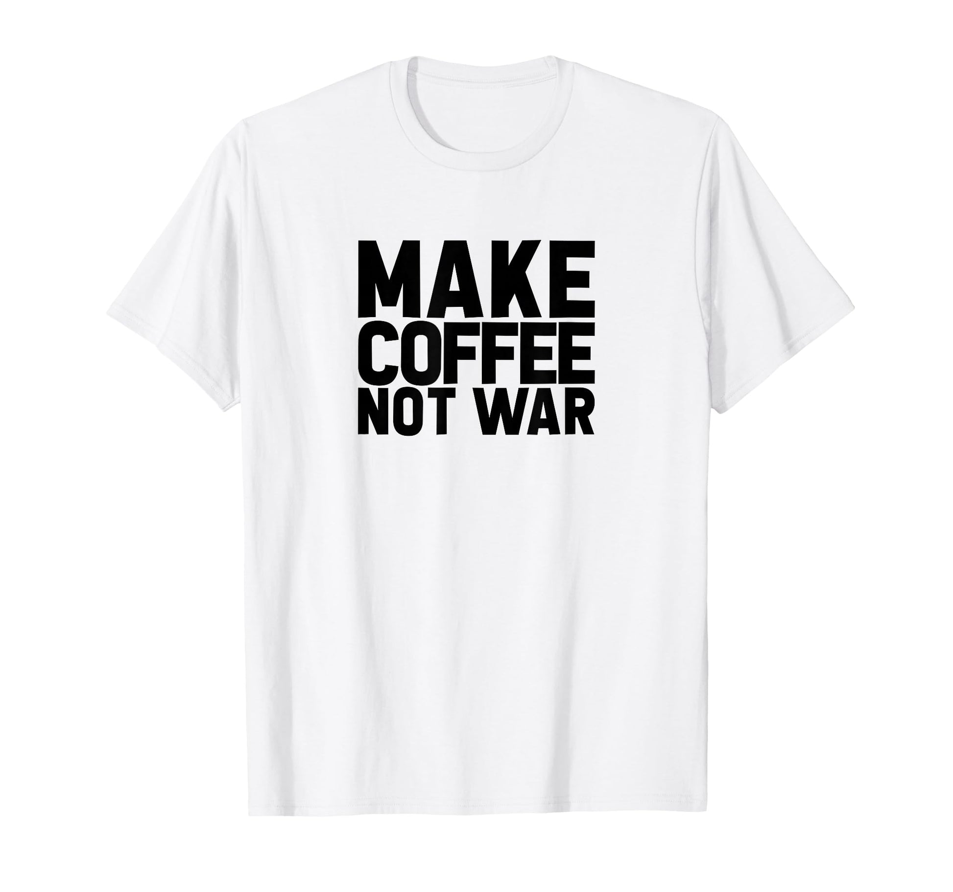 Make Coffee Not War Peace Love T-Shirt - Custom Art Print Unisex - T-Shirt, Sweatshirt, Hoodie