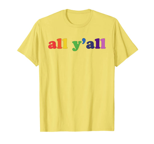 All Yall Rainbow Gay Pride Equality T-Shirt - Minimalist Print Men Women - T-Shirt, Sweatshirt, Hoodie