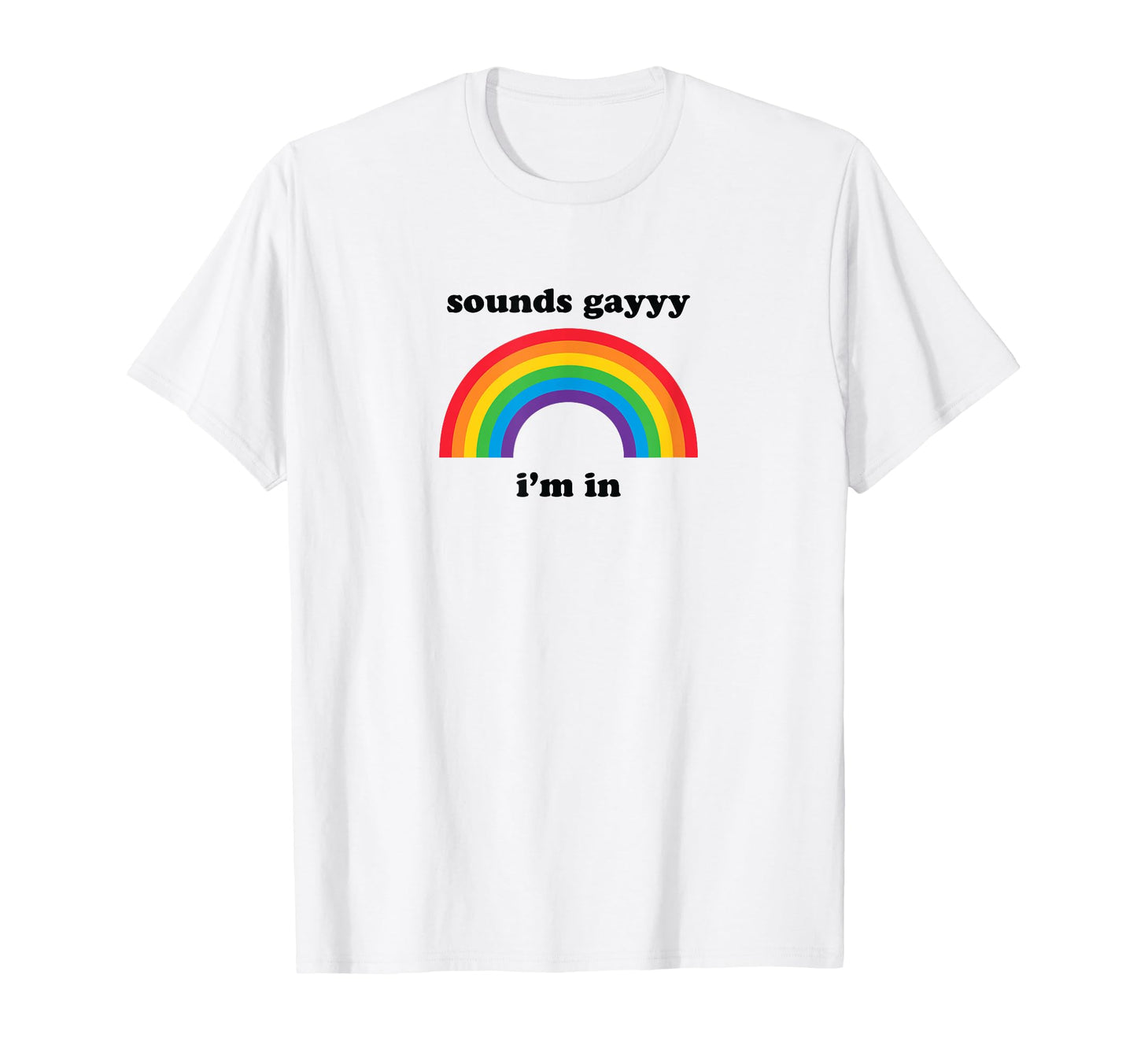 Sounds Gay Funny Lgbt Pride Stuff T-Shirt - Casual Everyday Wear Men Women - T-Shirt, Sweatshirt, Hoodie