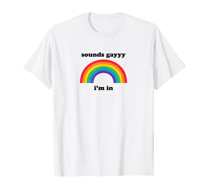 Sounds Gay Funny Lgbt Pride Stuff T-Shirt - Casual Everyday Wear Men Women - T-Shirt, Sweatshirt, Hoodie