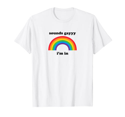 Sounds Gay Funny Lgbt Pride Stuff T-Shirt - Casual Everyday Wear Men Women - T-Shirt, Sweatshirt, Hoodie