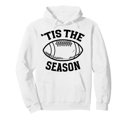 Tis Season Game Day Football Season Hoodie - Fun Novelty Design Men Women - T-Shirt, Sweatshirt, Hoodie