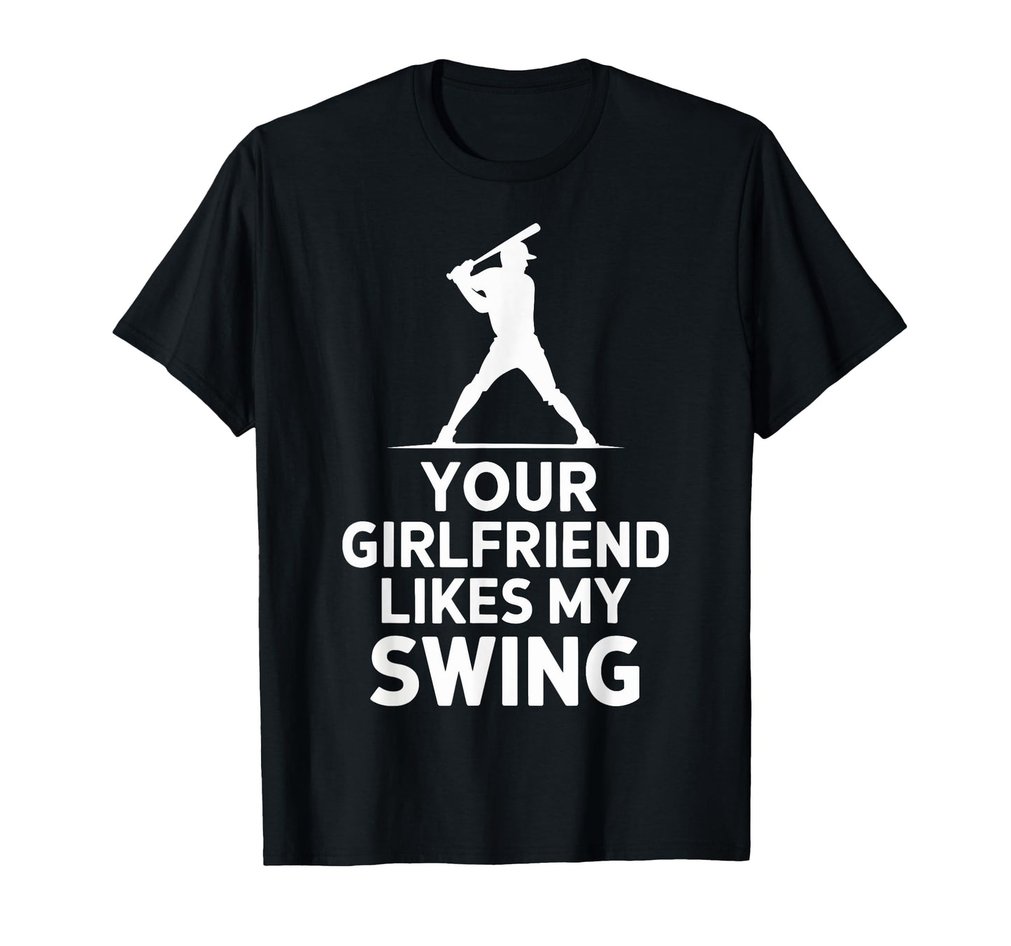 Your Girlfriend Likes My Swing T-Shirt - Fun Novelty Design for Adults - T-Shirt, Sweatshirt, Hoodie