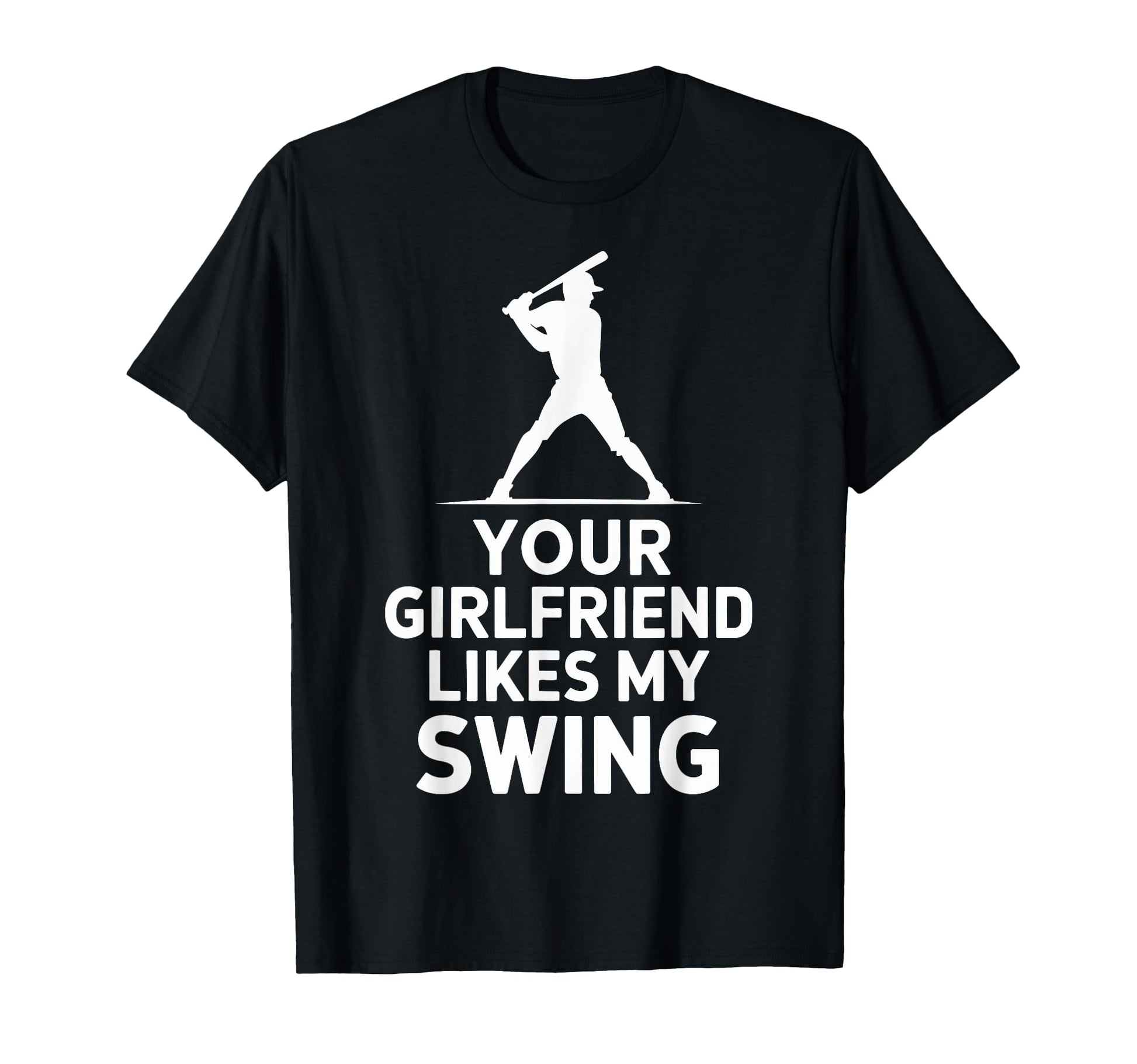Your Girlfriend Likes My Swing T-Shirt - Fun Novelty Design for Adults - T-Shirt, Sweatshirt, Hoodie