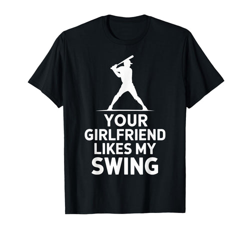 Your Girlfriend Likes My Swing T-Shirt - Fun Novelty Design for Adults - T-Shirt, Sweatshirt, Hoodie