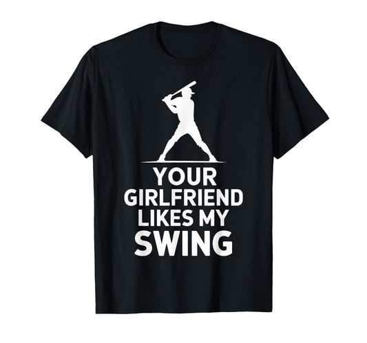 Your Girlfriend Likes My Swing T-Shirt - Fun Novelty Design for Adults - T-Shirt, Sweatshirt, Hoodie