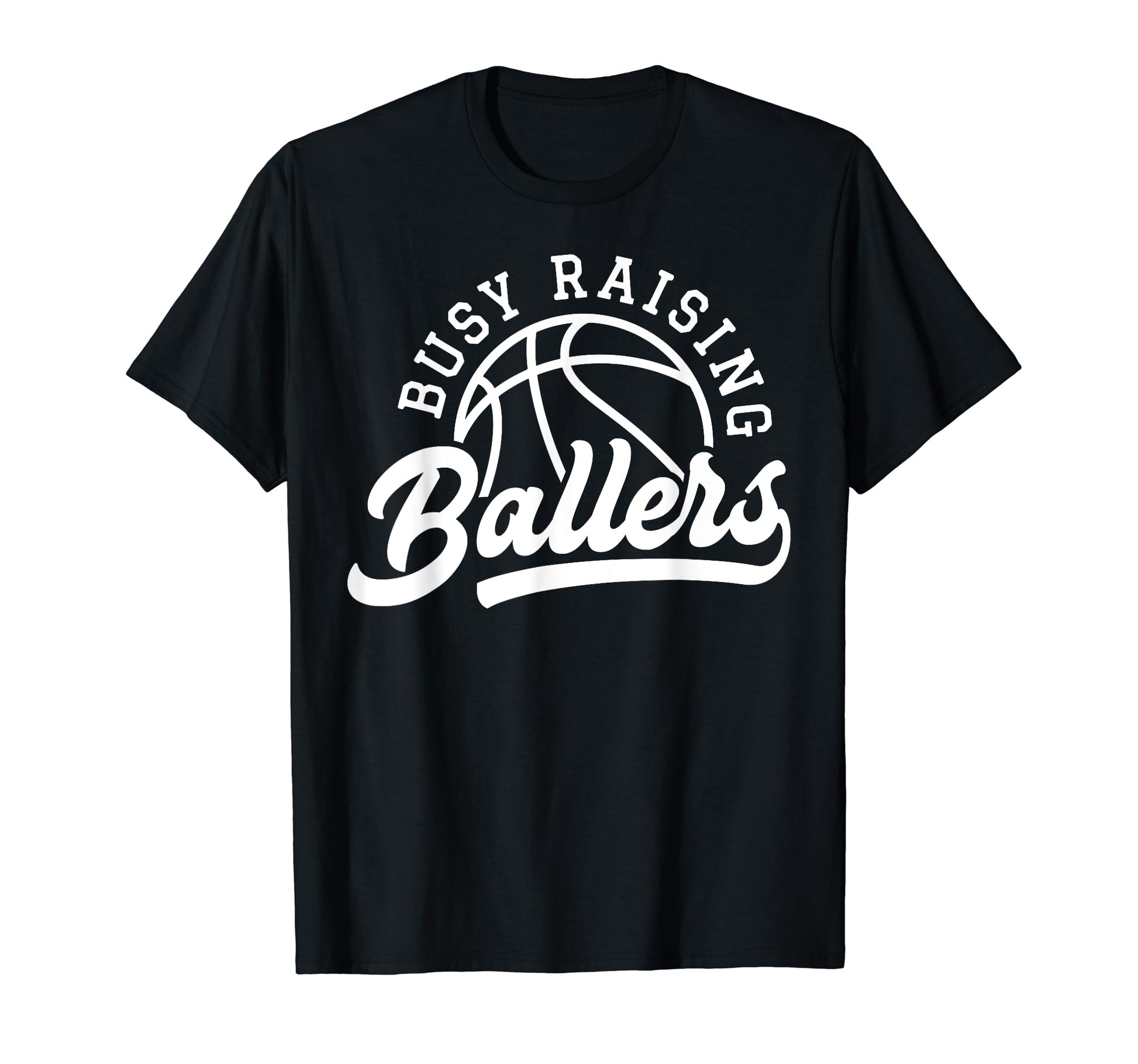 Busy Raising Ballers Funny Basketball T-Shirt - Custom Art Print Unisex - T-Shirt, Sweatshirt, Hoodie