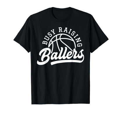 Busy Raising Ballers Funny Basketball T-Shirt - Custom Art Print Unisex - T-Shirt, Sweatshirt, Hoodie