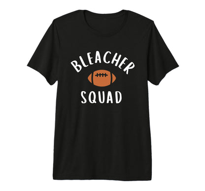 Bleacher Squad Football Mom Game Day T-Shirt - Custom Art Print Men Women - T-Shirt, Sweatshirt, Hoodie