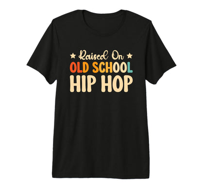 Raised Old School Hip Hop Tri Blend T-Shirt - Custom Art Print for Adults - T-Shirt, Sweatshirt, Hoodie