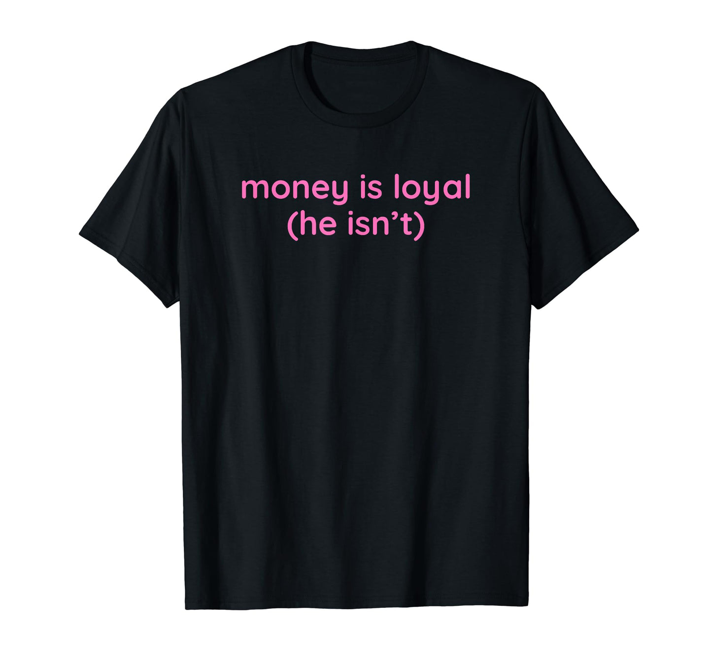 Money Is Loyal He Isnt Funny Y2K T-Shirt - Unique Graphic Men Women - T-Shirt, Sweatshirt, Hoodie