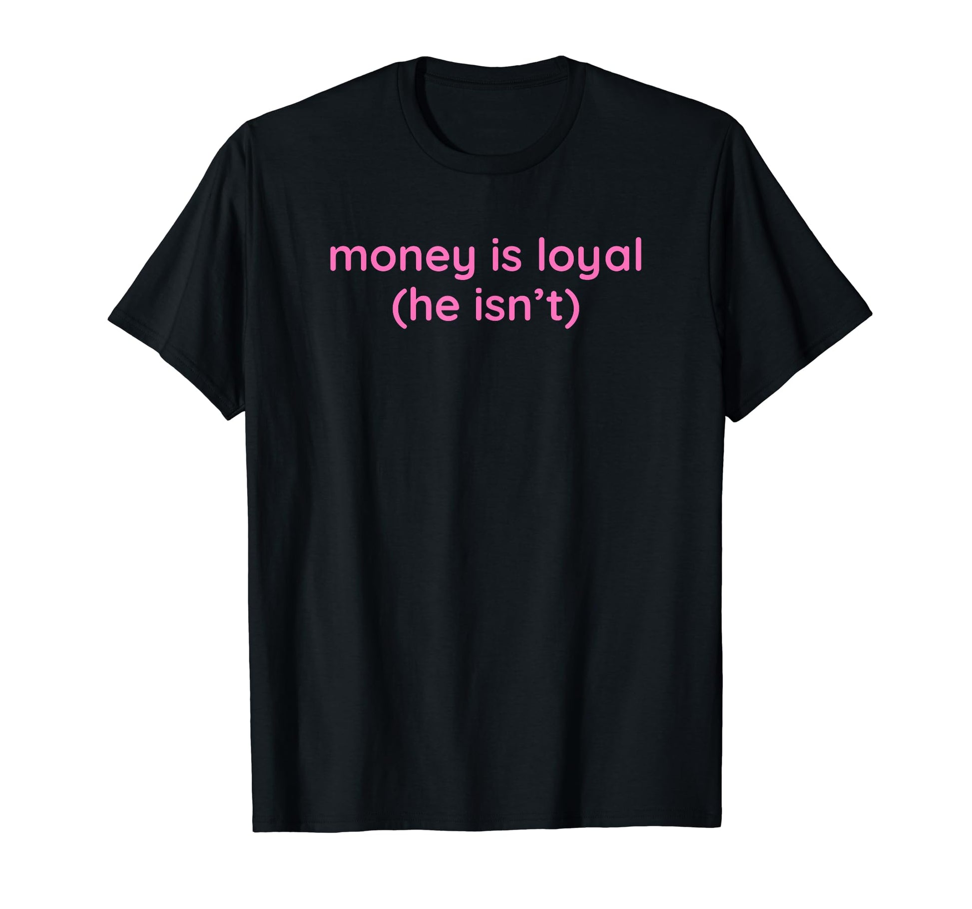 Money Is Loyal He Isnt Funny Y2K T-Shirt - Unique Graphic Men Women - T-Shirt, Sweatshirt, Hoodie