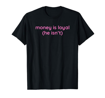 Money Is Loyal He Isnt Funny Y2K T-Shirt - Unique Graphic Men Women - T-Shirt, Sweatshirt, Hoodie
