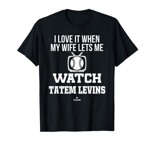 My Wife Lets Me Watch Tatem Levins T-Shirt - Unique Graphic Men Women - T-Shirt, Sweatshirt, Hoodie