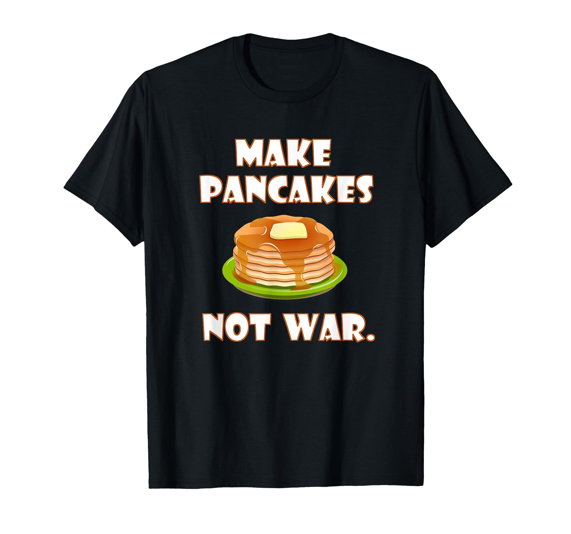Make Pancakes Not War Foodie Love T-Shirt - Aesthetic Graphic for Adults - T-Shirt, Sweatshirt, Hoodie