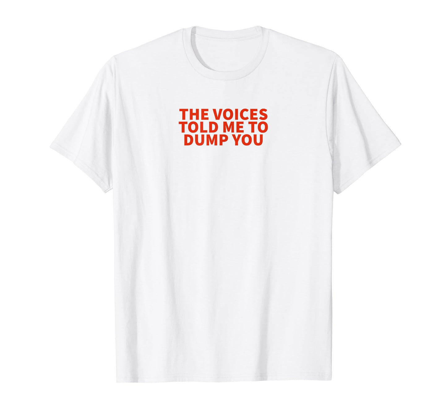 Voices Told Me To Dump You Y2K T-Shirt - Aesthetic Graphic Men Women - T-Shirt, Sweatshirt, Hoodie