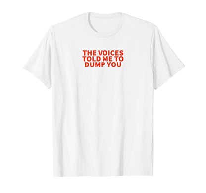Voices Told Me To Dump You Y2K T-Shirt - Aesthetic Graphic Men Women - T-Shirt, Sweatshirt, Hoodie