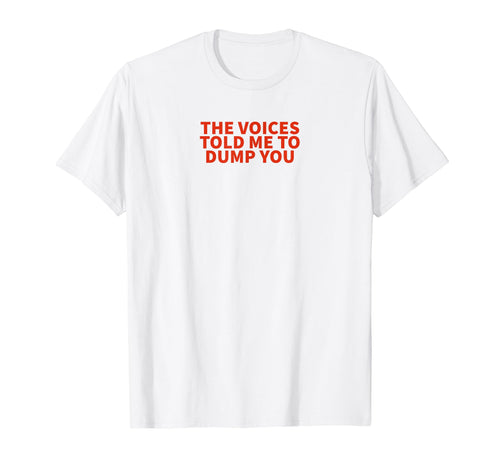 Voices Told Me To Dump You Y2K T-Shirt - Aesthetic Graphic Men Women - T-Shirt, Sweatshirt, Hoodie