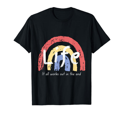 Life It All Works Out End Rainbow T-Shirt - Aesthetic Graphic Unisex - T-Shirt, Sweatshirt, Hoodie