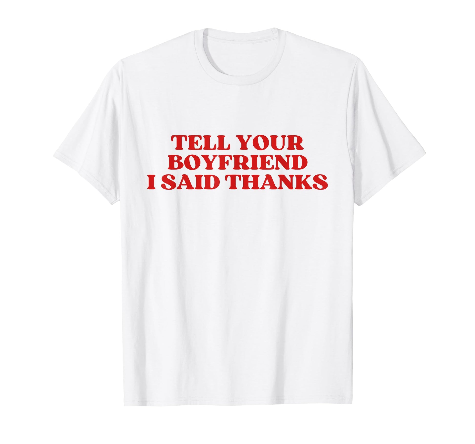 Tell Your Boyfriend I Said Thanks Y2K T-Shirt - Unique Graphic Men Women - T-Shirt, Sweatshirt, Hoodie