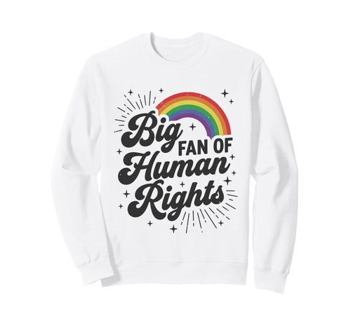 Big Fan Human Rights Equality Sweatshirt - Fun Novelty Design Men Women - T-Shirt, Sweatshirt, Hoodie