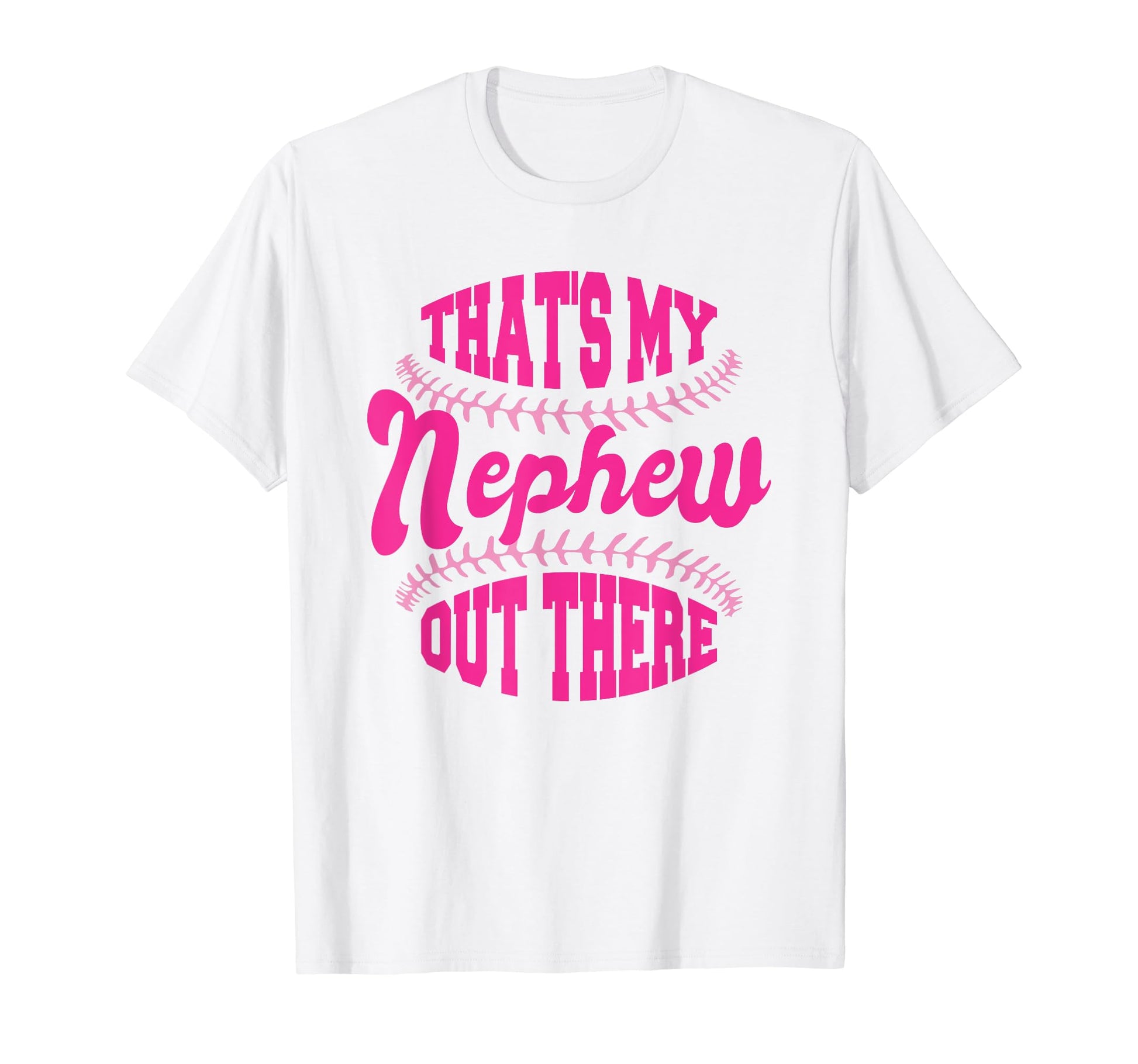 Baseball Nephew Thats My Nephew Out There T-Shirt - Trendy Graphic Unisex - T-Shirt, Sweatshirt, Hoodie