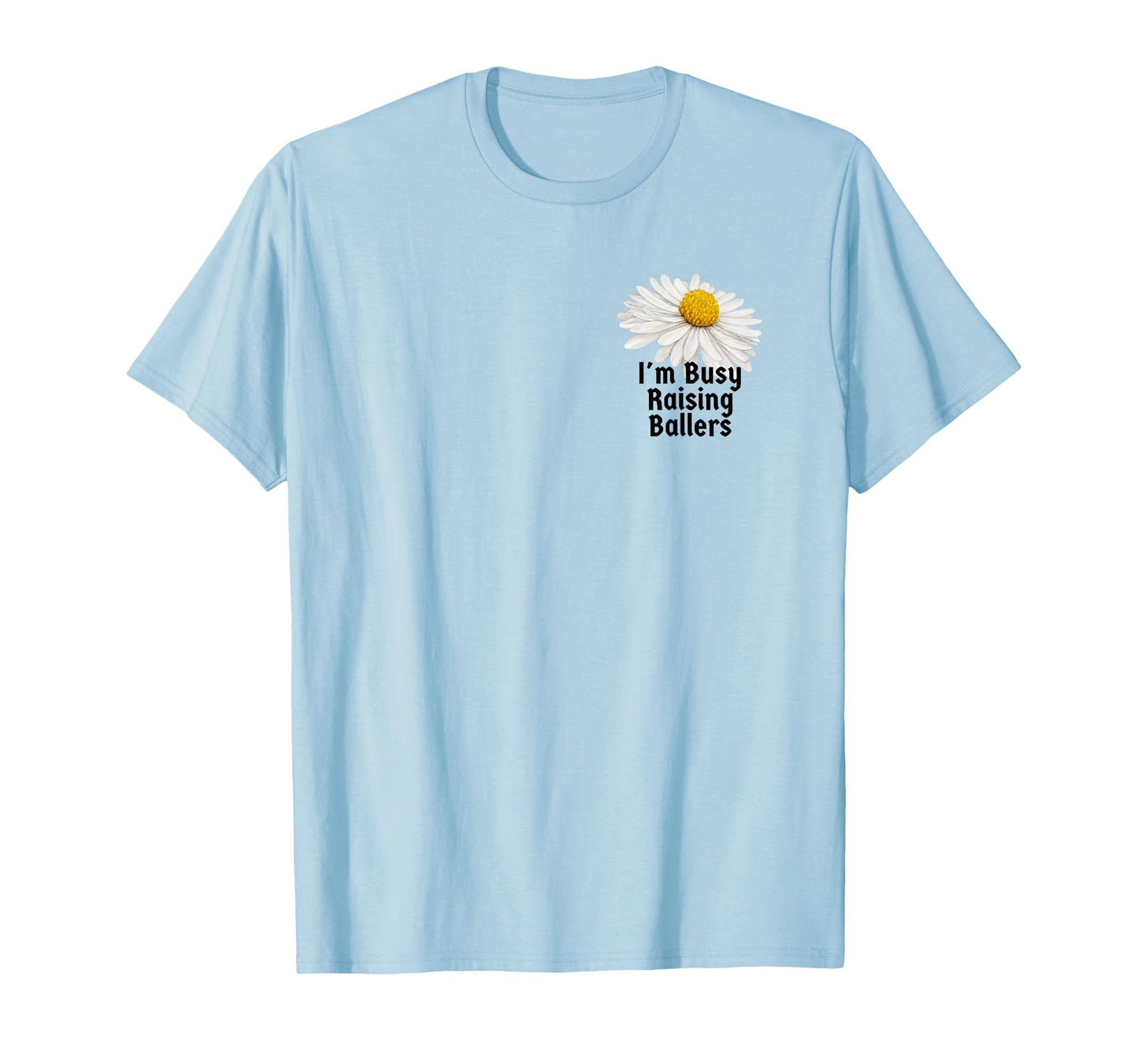 Botanical Im Busy Raising Ballers T-Shirt - Trendy Graphic for Adults - T-Shirt, Sweatshirt, Hoodie