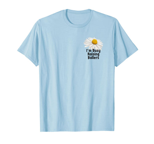 Botanical Im Busy Raising Ballers T-Shirt - Trendy Graphic for Adults - T-Shirt, Sweatshirt, Hoodie
