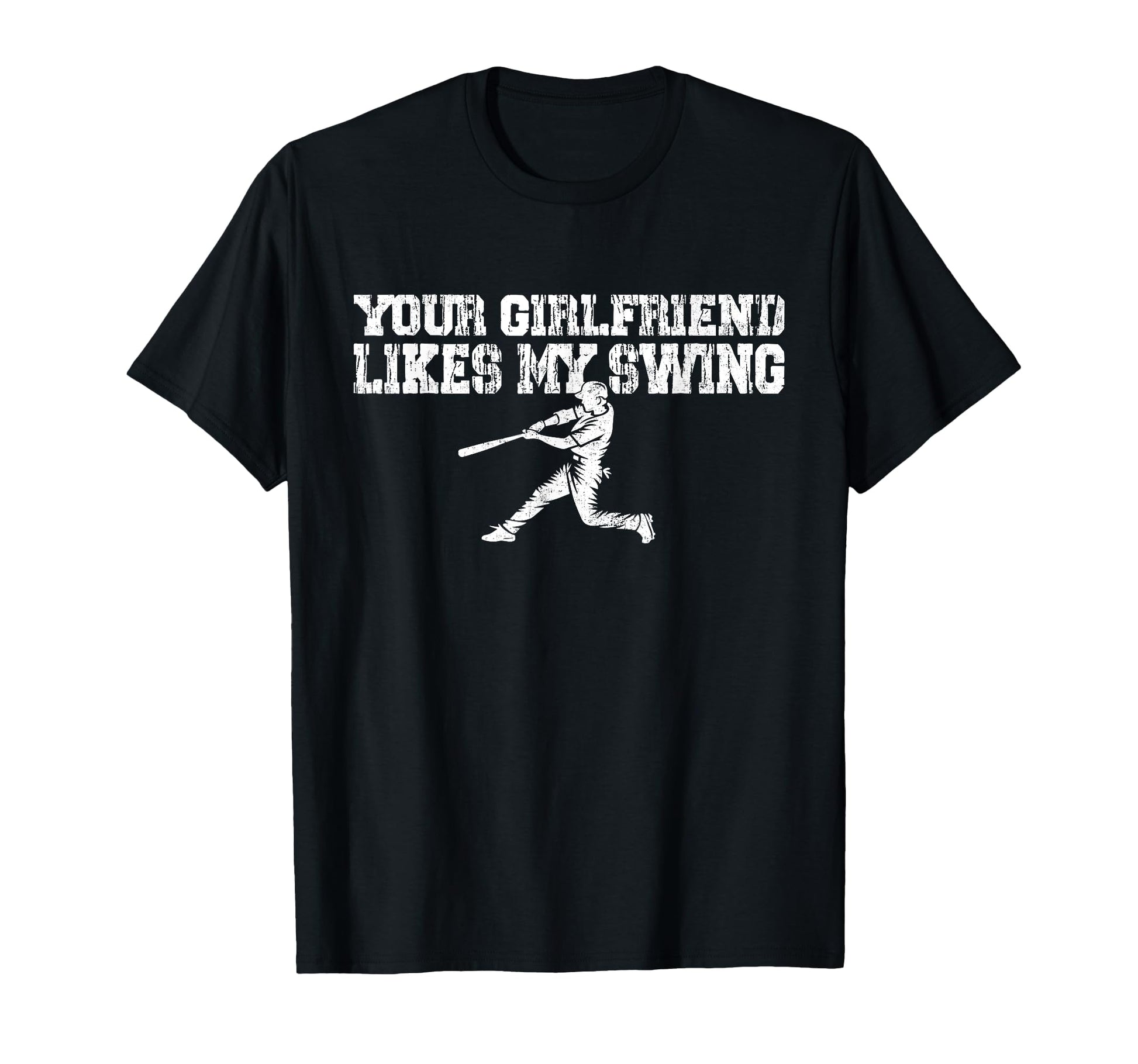 Your Girlfriend Likes My Swing Funny T-Shirt - Unique Graphic Unisex - T-Shirt, Sweatshirt, Hoodie