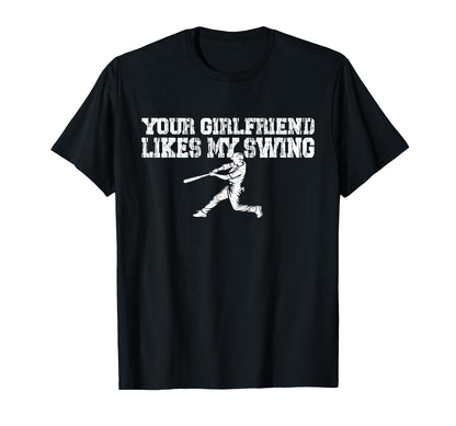 Your Girlfriend Likes My Swing Funny T-Shirt - Unique Graphic Unisex - T-Shirt, Sweatshirt, Hoodie