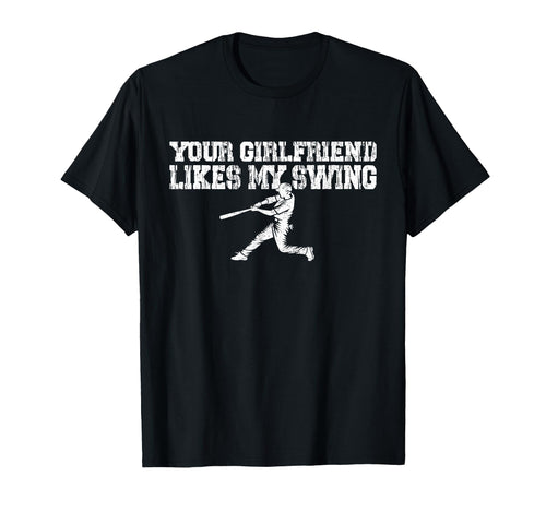 Your Girlfriend Likes My Swing Funny T-Shirt - Unique Graphic Unisex - T-Shirt, Sweatshirt, Hoodie