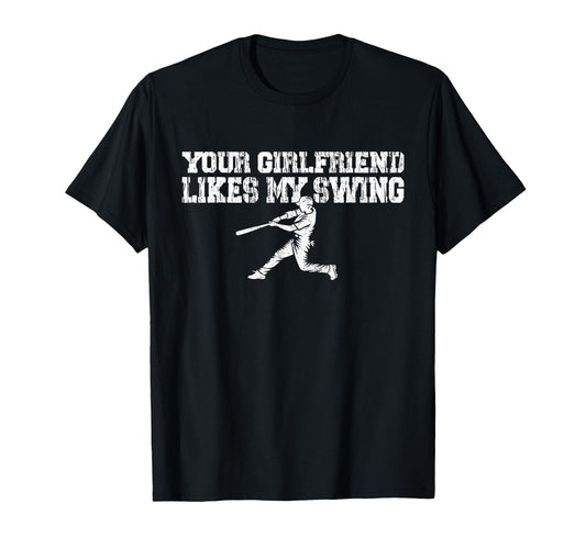 Your Girlfriend Likes My Swing Funny T-Shirt - Unique Graphic Unisex - T-Shirt, Sweatshirt, Hoodie