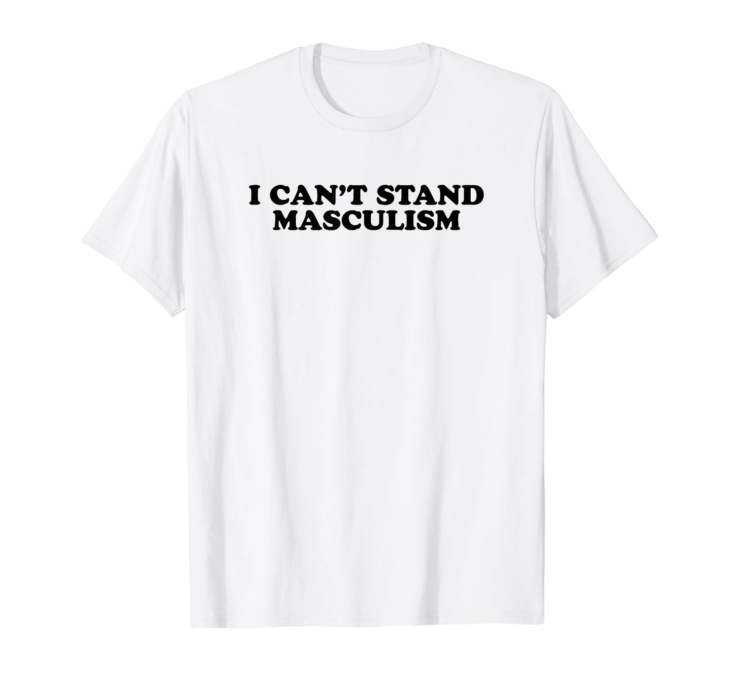 I Cant Stand Masculism Funny Y2K T-Shirt - Aesthetic Graphic for Adults - T-Shirt, Sweatshirt, Hoodie