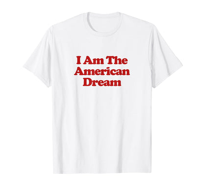 I Am American Dream Y2K Aesthetic Trendy T-Shirt - Unique Graphic Men Women - T-Shirt, Sweatshirt, Hoodie