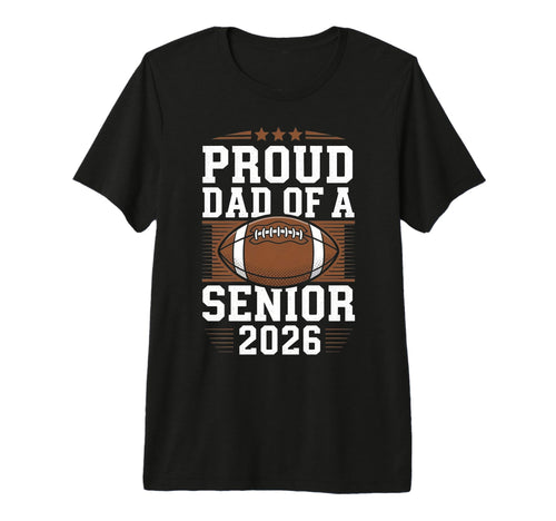 Proud Senior Dad 2026 Football Game Day T-Shirt - Graphic Print for Adults - T-Shirt, Sweatshirt, Hoodie