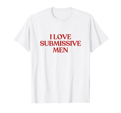 I Love Submissive Y2K Aesthetic Trendy T-Shirt - Streetwear Style Men Women - T-Shirt, Sweatshirt, Hoodie