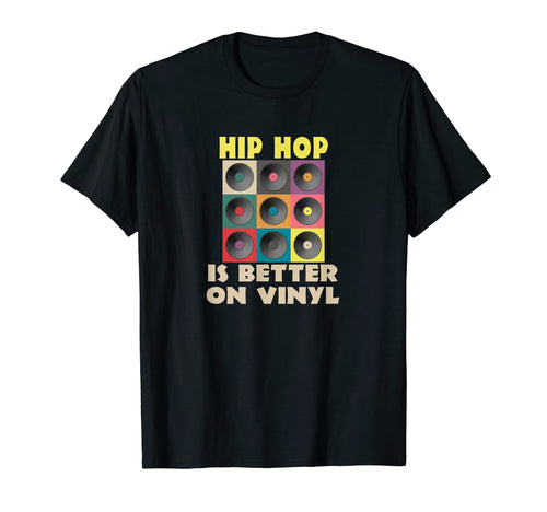 Vinyl Record Lover Hip Hop Is Better T-Shirt - Streetwear Style for Adults - T-Shirt, Sweatshirt, Hoodie