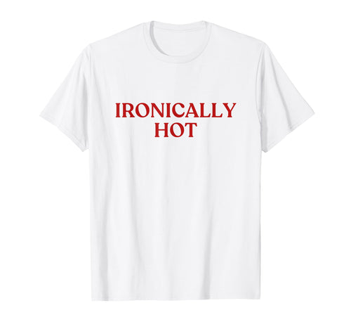Ironically Hot Y2K Aesthetic Trendy T-Shirt - Custom Art Print Unisex - T-Shirt, Sweatshirt, Hoodie