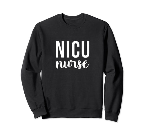 Nicu Nurse Icu Neonatal Sweatshirt - Casual Everyday Wear for Adults - T-Shirt, Sweatshirt, Hoodie