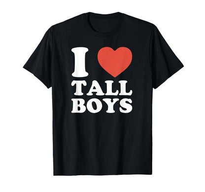 I Love Tall Funny Y2K Aesthetic T-Shirt - Novelty Apparel Men Women - T-Shirt, Sweatshirt, Hoodie