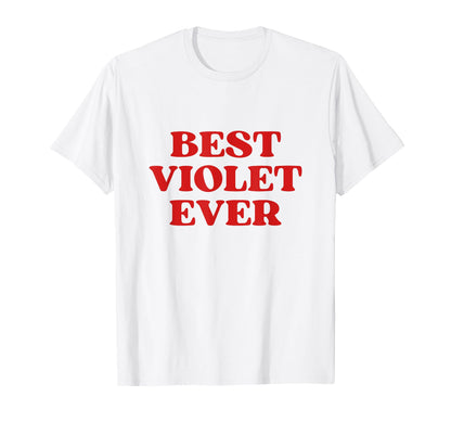 Best Violet Ever Violet Name Funny T-Shirt - Custom Art Print Men Women - T-Shirt, Sweatshirt, Hoodie