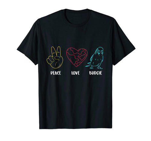 Peace Love Budgie Budgerigar T-Shirt - Fun Novelty Design Men Women - T-Shirt, Sweatshirt, Hoodie