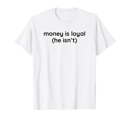 Money Is Loyal He Isnt Funny Y2K T-Shirt - Streetwear Style Men Women - T-Shirt, Sweatshirt, Hoodie