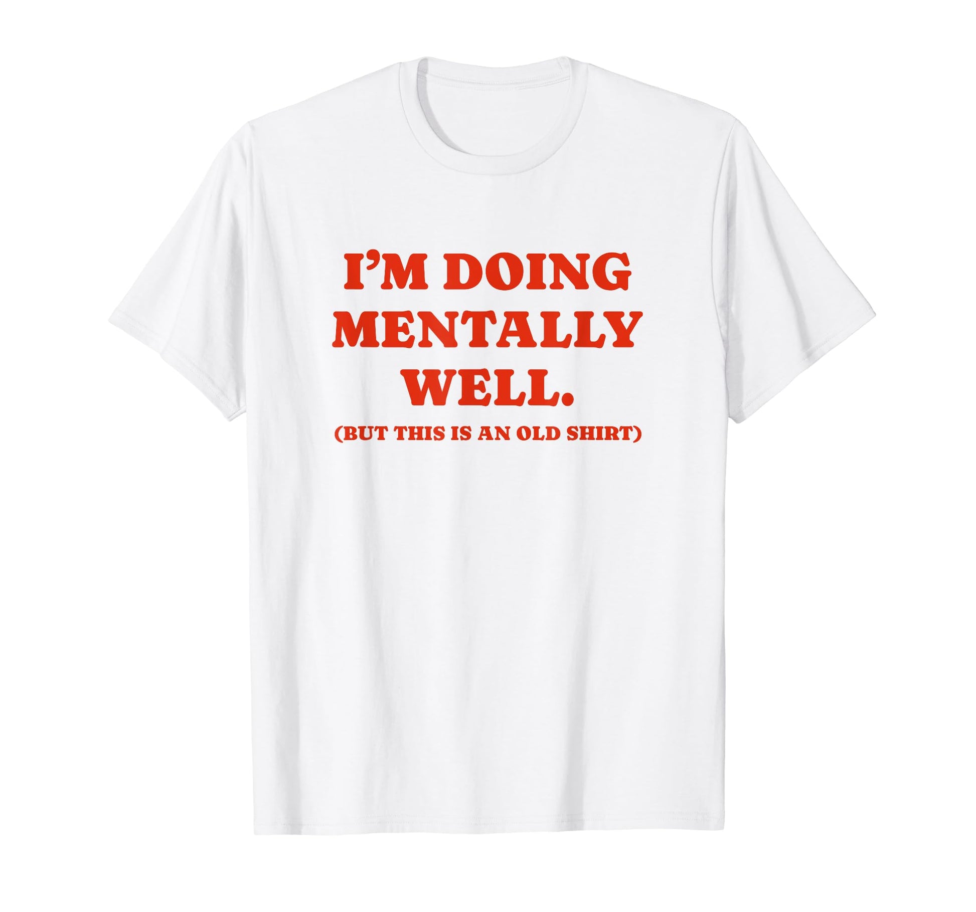 Im Doing Mentally Well Funny Y2K T-Shirt - Streetwear Style Unisex - T-Shirt, Sweatshirt, Hoodie