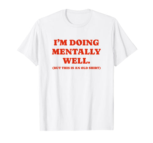 Im Doing Mentally Well Funny Y2K T-Shirt - Streetwear Style Unisex - T-Shirt, Sweatshirt, Hoodie
