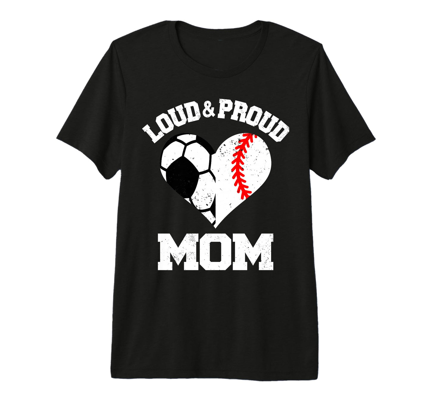 Loud Proud Mom Soccer Baseball Heart T-Shirt - Trendy Graphic Unisex - T-Shirt, Sweatshirt, Hoodie
